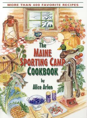 Maine Sporting Camp Cookbook - Alice Arlen - cover
