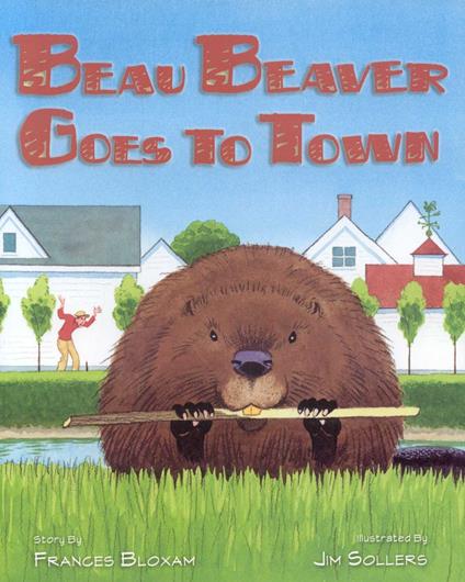 Beau Beaver Goes to Town - Frances Bloxam,Jim Sollers - ebook