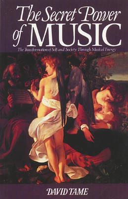The Secret Power of Music: The Trasnformation of Self and Society Through Musical Energy - David Tame - cover