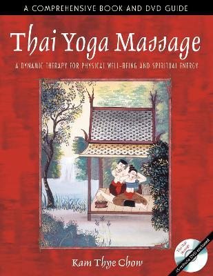 Thai Yoga Massage: A Dynamic Therapy for Physical Well-Being and Spiritual Energy - Kam Thye Chow - cover