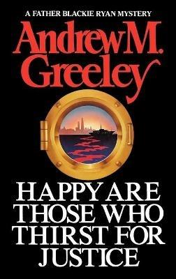 Happy are Those Who Thirst for Justice - Andrew M. Greeley - cover