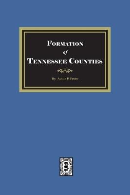 The Formation of Tennessee Counties. - Austin P Foster - cover