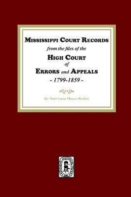 Mississippi Court Records from the High Court of Errors and Appeals, 1799-1859 - Mary L Hendrix - cover