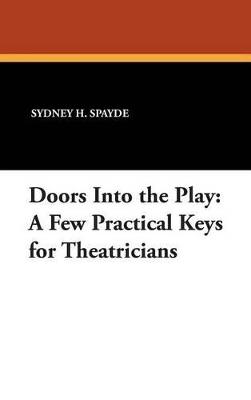 Doors into the Play: A Few Practical Keys for Theatricians - Sydney H. Spayde - cover