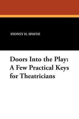 Doors into the Play: A Few Practical Keys for Theatricians - Sydney H. Spayde - cover