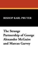 The Strange Partnership of George Alexander McGuire and Marcus Garvey - Karl Pruter,Bishop Karl Pruter - cover