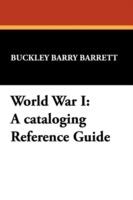World War I: A Cataloging Reference Guide - Buckley Barry Barrett - cover