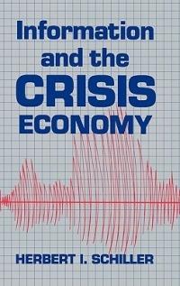 Information and the Crisis Economy - Herbert I. Schiller - cover