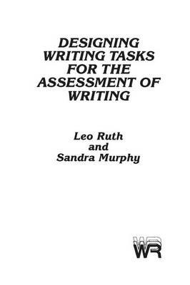 Designing Writing Tasks for the Assessment of Writing - Leo Ruth,Sandra Murphy - cover