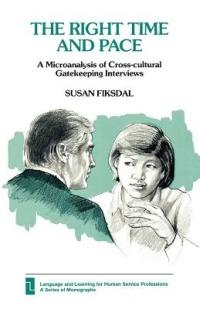 The Right Time and Pace: A Microanalysis of Cross-Cultural Gatekeeping Interviews - Susan Fiksdal - cover