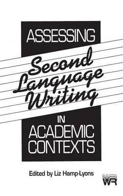 Assessing Second Language Writing in Academic Contexts - Liz Hamp-Lyons - cover