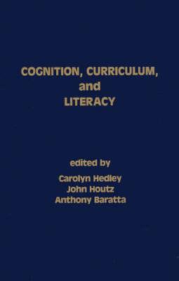 Cognition, Curriculum, and Literacy - Carolyn Hedley,John Houtz,Anthony Baratta - cover
