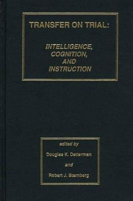 Transfer on Trial: Intelligence, Cognition and Instruction - Douglas K. Detterman,Robert J. Sternberg - cover