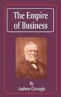 The Empire of Business - Andrew Carnegie - cover