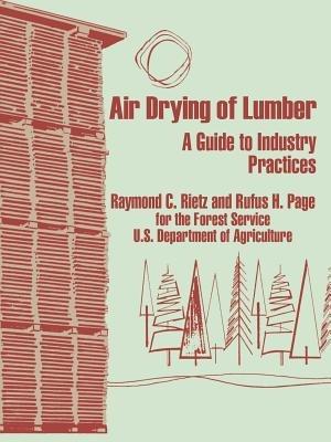 Air Drying of Lumber: A Guide to Industry Practices - Raymond C Rietz,Forest U S Dept of Agriculture,Rufus H Page - cover