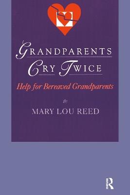 Grandparents Cry Twice: Help for Bereaved Grandparents - Mary Lou Reed - cover