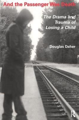 And the Passenger Was Death: The Drama and Trauma of Losing a Child - Douglas Daher - cover