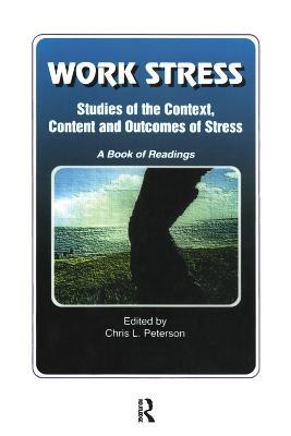 Work Stress: Studies of the Context, Content and Outcomes of Stress: A Book of Readings - Chris Peterson - cover