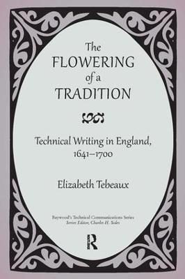 The Flowering of a Tradition: Technical Writing in England, 1641-1700 - Elizabeth Tebeaux - cover