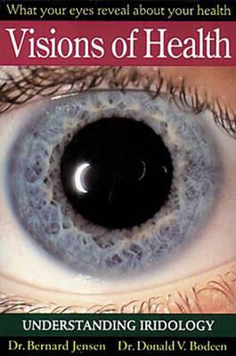 Visions of Health: Understanding Iridology - Dr. Bernard Jensen - cover
