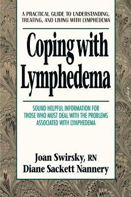 Coping with Lymphedema: A Practical Guide to Understanding, Treating, and Living with Lymphedema - Diane Sackett Nannery,Swirsky - cover