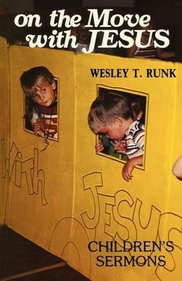 On The Move With Jesus: Children's Sermons - Wesley T Runk - cover