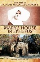 The Life of Sr. Marie de Mandat-Grancey & Mary's House in Ephesus