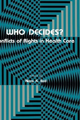 Who Decides?: Conflicts of Rights in Health Care - Nora K. Bell - cover