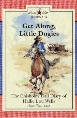 Get Along, Little Dogies: The Chisholm Trail Diary of Hallie Lou Wells, South Texas, 1878 - Lisa Waller Rogers - cover