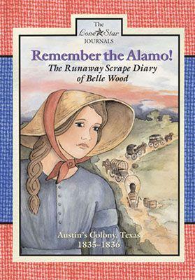 Remember the Alamo!: The Runaway Scrape Diary of Belle Wood, Austin's Colony, 1835–1836 - Lisa Waller Rogers - cover
