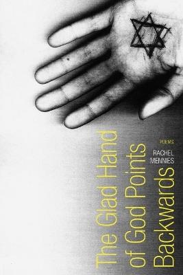 The Glad Hand of God Points Backwards: Poems - Rachel Mennies - cover