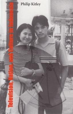 Television, Nation, and Culture in Indonesia - Philip Kitley - cover