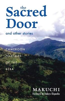 The Sacred Door and Other Stories: Cameroon Folktales of the Beba - Makuchi - cover