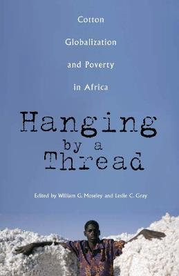 Hanging by a Thread: Cotton, Globalization, and Poverty in Africa - cover