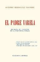 Libro in inglese EL PADRE VARELA. Biografia del forjador de la Conciencia cubana  - Antonio Hernandez Travieso