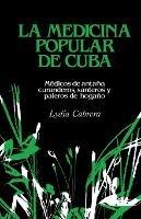La Medicina Popular de Cuba: Medicos de antano, curanderos, santeros y paleros de hogano