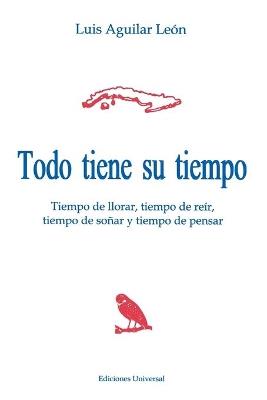 Todo Tiene Su Tiempo : Tiempo De Llorar, Tiempo De Reir, Tiempo De Sonar Y - Luis Aguilar Leon - cover