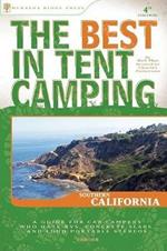 The Best in Tent Camping: Southern California: A Guide for Car Campers Who Hate RVs, Concrete Slabs, and Loud Portable Stereos