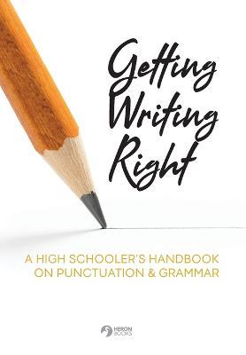 Getting Writing Right: A High Schooler's Handbook on Punctuation & Grammar - cover