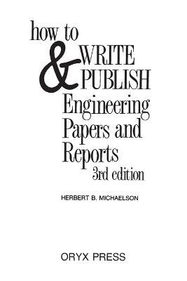 How to Write and Publish Engineering Papers and Reports - Herbert Michaelson - cover