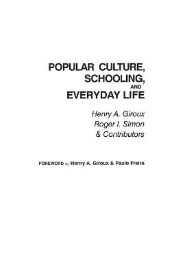 Popular Culture: Schooling and Everyday Life - Henry A. Giroux,Roger Simon - cover