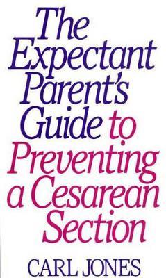 The Expectant Parent's Guide to Preventing a Cesarean Section - Carl Jones - cover