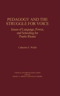 Pedagogy and the Struggle for Voice: Issues of Language, Power, and Schooling for Puerto Ricans - Catherine Walsh - cover