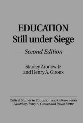 Education Still Under Siege, 2nd Edition - Stanley Aronowitz,Henry A. Giroux - cover