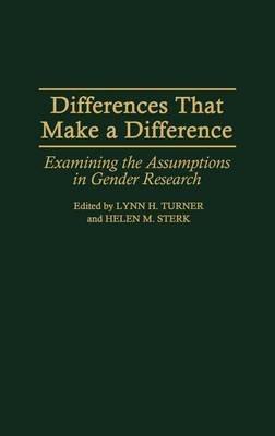 Differences That Make a Difference: Examining the Assumptions in Gender Research - Helen M Sterk,Lynn H. Turner - cover