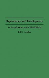 Dependency and Development: An Introduction to the Third World - Ted C. Lewellen - cover