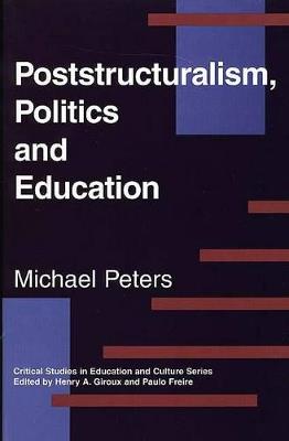Poststructuralism, Politics and Education - Michael Peters - cover