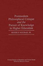 Postmodern Philosophical Critique and the Pursuit of Knowledge in Higher Education