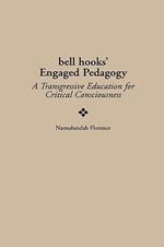 bell hooks' Engaged Pedagogy: A Transgressive Education for Critical Consciousness