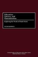 Education, Literacy, and Humanization: Exploring the Work of Paulo Freire